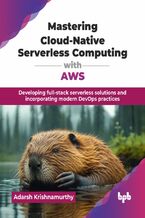Okładka - Mastering Cloud-Native Serverless Computing with AWS - Adarsh Krishnamurthy