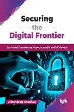 Okładka - Securing the Digital Frontier - Akashdeep Bhardwaj