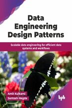 Okładka - Data Engineering Design Patterns - Amit Kulkarni, Santosh Hegde