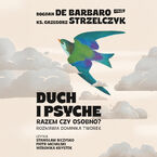 Okładka - Duch i psyche. Razem czy osobno? - Bogdan de Barbaro, Grzegorz Strzelczyk, Dominika Tworek