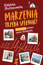 Okładka - Marzenia trzeba spełniać!. Emerytka pieszo przez Hiszpanię - Elżbieta Skolimowska