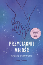 Okładka - Przyciągnij miłość, na jaką zasługujesz - Sara Gomar