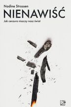 Okładka - Nienawiść. Jak cenzura niszczy nasz świat - Nadine Strossen