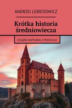 Okładka - Krótka historia średniowiecza - Andrzej lebiedowicz