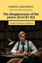 Okładka - The disappearance of the pastor (level B1-B2) - Andrzej Lebiedowicz
