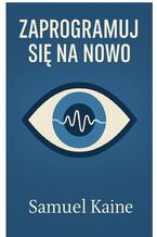 Okładka - Zaprogramuj się na nowo - Samuel Kaine