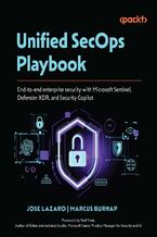 Okładka - Unified SecOps Playbook. End-to-end enterprise security with Microsoft Sentinel, Defender XDR, and Security Copilot - Jose Lazaro, Marcus Burnap, Rod Trent
