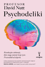 Okładka - Psychodeliki. Rewolucyjne substancje, które mogą zmienić twoje życie. Przewodnik od eksperta - David Nutt