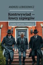 Okładka - Kontrwywiad - łowcy szpiegów - Andrzej Lebiedowicz