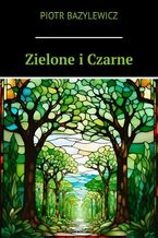 Okładka - Zielone i Czarne - Piotr Bazylewicz