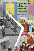 Okładka - Opowiedz im o bitwach, o królach i słoniach - Mathias Enard