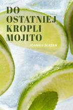 Okładka - Do ostatniej kropli mojito - Joanna Śląska