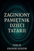 Okładka - Zaginiony Pamiętnik Dzieci Tatarii. Tom 10. Kroniki Kodów - Łukasz Łepek