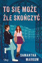 Okładka - To się może źle skończyć - Samantha Markum