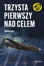 Okładka - Trzysta pierwszy nad celem - Bohdan Arct