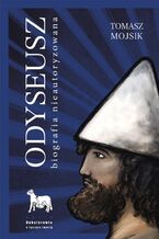 Okładka - Odyseusz. Biografia nieautoryzowana - Tomasz Mojsik