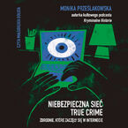 Okładka - Niebezpieczna sieć. True crime. Zbrodnie, które zaczęły się w internecie - Monika Prześlakowska