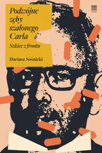 Okładka - Podwójne zęby szalonego Carla. Szkice z frontu - Dariusz Sośnicki