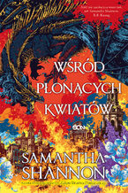 Okładka - Wśród płonących kwiatów - Samantha Shannon