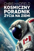 Okładka - Kosmiczny poradnik życia na ziemi - Chris Hadfield