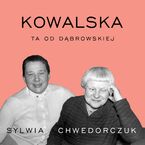 Okładka - Kowalska. Ta od Dąbrowskiej - Sylwia Chwedorczuk