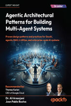 Okładka - Agentic Architectural Patterns for Building Multi-Agent Systems. Proven design patterns and practices for GenAI, agents, RAG, LLMOps, and enterprise-scale AI systems - Dr. Ali Arsanjani, Juan Pablo Bustos, Thomas Kurian