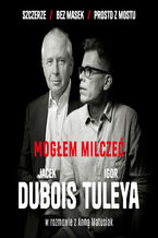 Okładka - Mogłem milczeć - Jacek Dubois, Igor Tuleya, Anna Matusiak