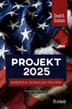 Okładka - Projekt 2025. Ameryka Donalda Trumpa - David A. Graham