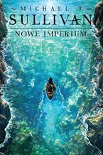 Okładka - Nowe imperium. Cykl Odkrycia Riyrii. Tom 3 - Michael J. Sullivan