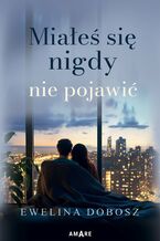 Okładka - Miałeś się nigdy nie pojawić - Ewelina Dobosz