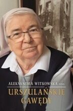 Okładka - URSZULAŃSKIE GAWĘDY - S. ALEKSANDRA WITKOWSKA OSU