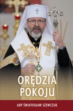 Okładka - ORĘDZIA POKOJU.  PRZESŁANIA NA PIERWSZY ROK WOJNY PRZECIWKO UKRAINIE 2022-2023 - ABP ŚWIATOSŁAW SZEWCZUK