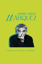 Okładka - Warsztaty pisania z mistrzem - Gabriel Garcia Marquez