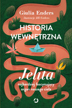 Okładka - Historia wewnętrzna. Jelita  najbardziej fascynujący organ naszego ciała - Giulia Enders