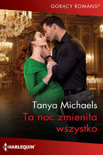 Okładka - Ta noc zmieniła wszystko - Tanya Michaels