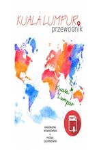 Okładka - Kuala Lumpur. Przewodnik - Magdalena Nowakowska, Michał Głombiowski