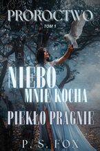 Okładka - Proroctwo tom 1: Niebo mnie kocha, piekło pragnie - Fox Brodzka