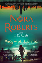 Okładka - Wróg w płatkach róż. Oblicza śmierci. Tom 13 - Nora Roberts
