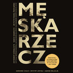 Męska rzecz. Wszystko, co mężczyzna musi wiedzieć, by żyć długo i aktywnie