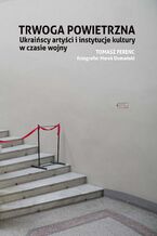Okładka - Trwoga powietrzna. Ukraińscy artyści i instytucje kultury w czasie wojny - Tomasz Ferenc