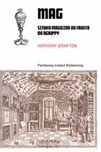 Okładka - Mag. Sztuka magiczna od Fausta do Agrippy - Anthony Grafton