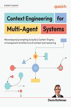 Okładka - Context Engineering for Multi-Agent Systems. Move beyond prompting to build a Context Engine, a transparent architecture of context and reasoning - Denis Rothman