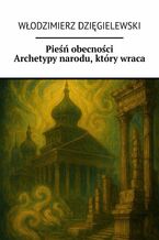 Okładka - Pieśń obecności Archetypy narodu, który wraca - Włodzimierz Dzięgielewski