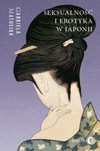 Okładka - SEKSUALNOŚĆ I EROTYKA W JAPONII Kultura - Sztuka - Społeczeństwo - Gabriela Matusiak
