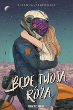 Okładka - Będę twoją różą - Zuzanna Jakubowska