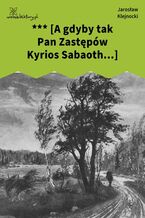 Okładka - *** [A gdyby tak Pan Zastępów Kyrios Sabaoth...] - Jarosław Klejnocki