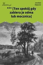 Okładka - *** [Ten spokój gdy zabiera je odma lub mocznica] - Jarosław Klejnocki