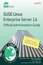 Okładka - SUSE Linux Enterprise Server 16 Official Administration Guide. Master SLES 16 system administration, security, and automation for the SCA exam - Miguel Pérez  Colino, Sergio Ocón Cárdenas, Pablo Iranzo Gómez, Rick Spencer