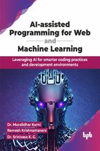 Okładka - AI-assisted Programming for Web and Machine Learning - Dr. Muralidhar Kurni, Ramesh Krishnamaneni, Dr. Srinivasa K. G.