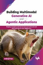 Okładka - Building Multimodal Generative AI and Agentic Applications - Indrajit Kar